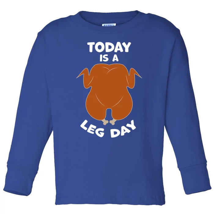 Today Is Leg Day Funny Thanksgiving Day Turkey Gift Toddler Long Sleeve Shirt