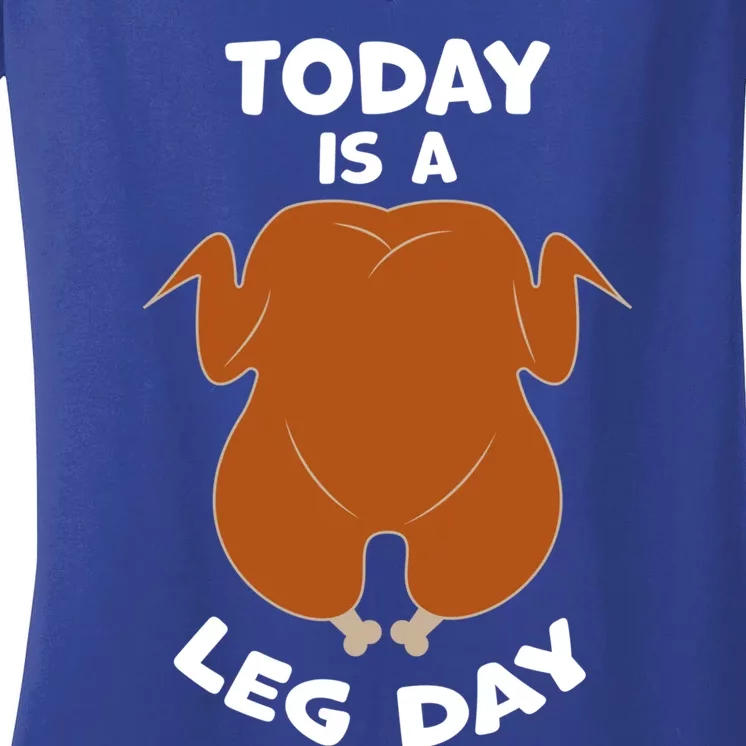 Today Is Leg Day Funny Thanksgiving Day Turkey Gift Women's V-Neck T-Shirt