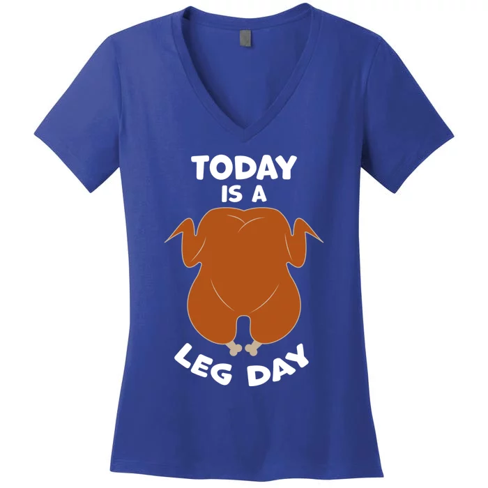 Today Is Leg Day Funny Thanksgiving Day Turkey Gift Women's V-Neck T-Shirt