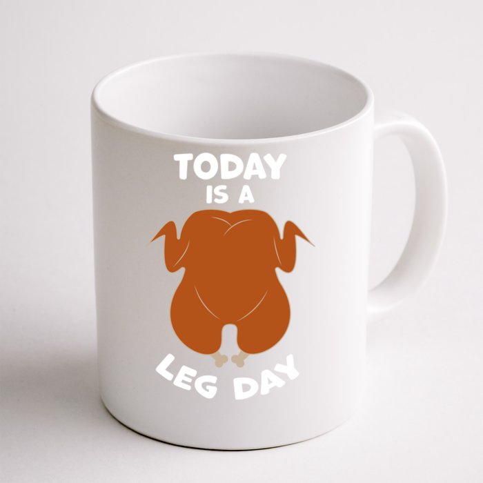 Today Is Leg Day Funny Thanksgiving Day Turkey Gift Front & Back Coffee Mug