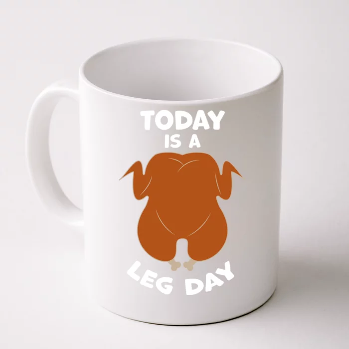 Today Is Leg Day Funny Thanksgiving Day Turkey Gift Front & Back Coffee Mug