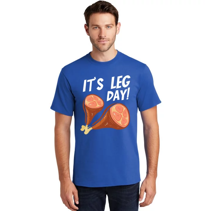 Turkey It's Leg Day Thanksgiving Workout Chicken Legs Funny Gift Tall T-Shirt