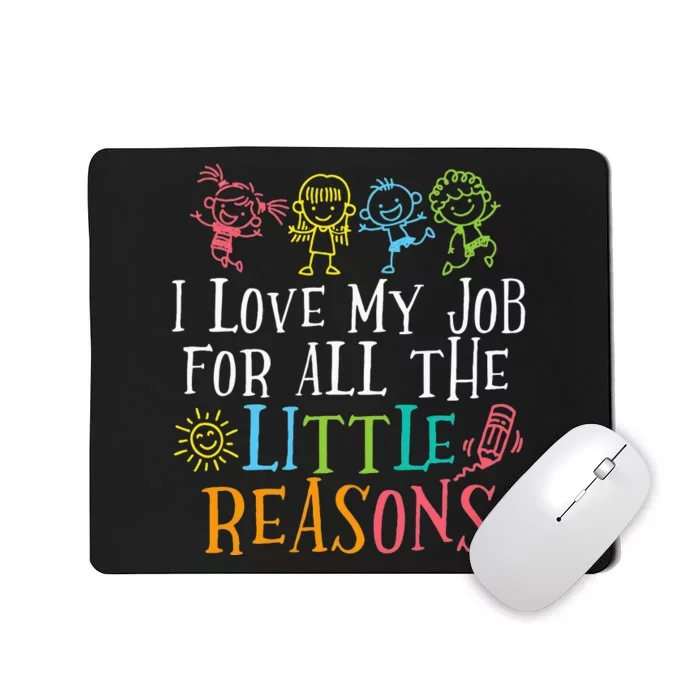 Teacher I Love My Job For All The Little Reasons Mousepad