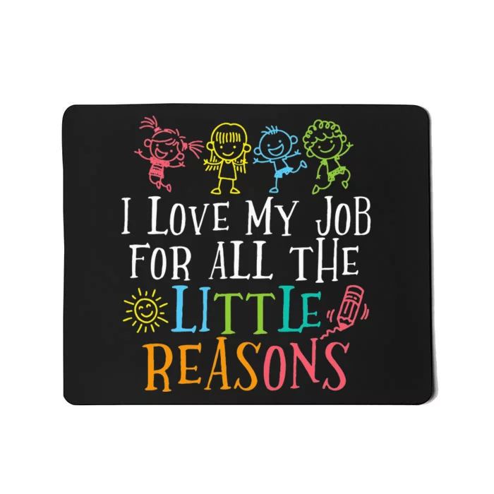 Teacher I Love My Job For All The Little Reasons Mousepad