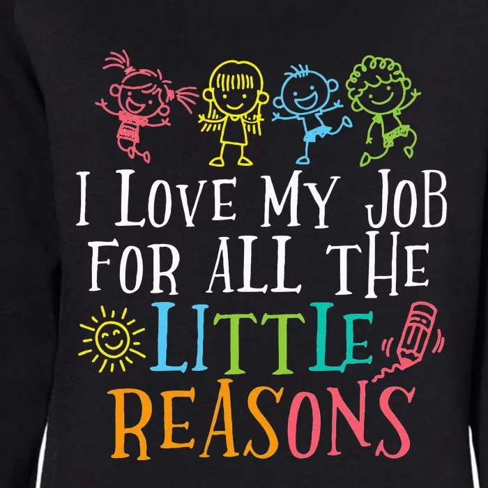 Teacher I Love My Job For All The Little Reasons Womens California Wash Sweatshirt