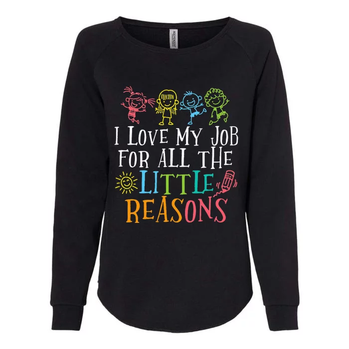 Teacher I Love My Job For All The Little Reasons Womens California Wash Sweatshirt