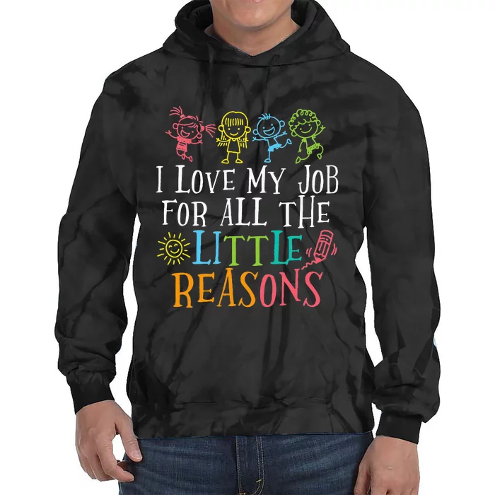 Teacher I Love My Job For All The Little Reasons Tie Dye Hoodie