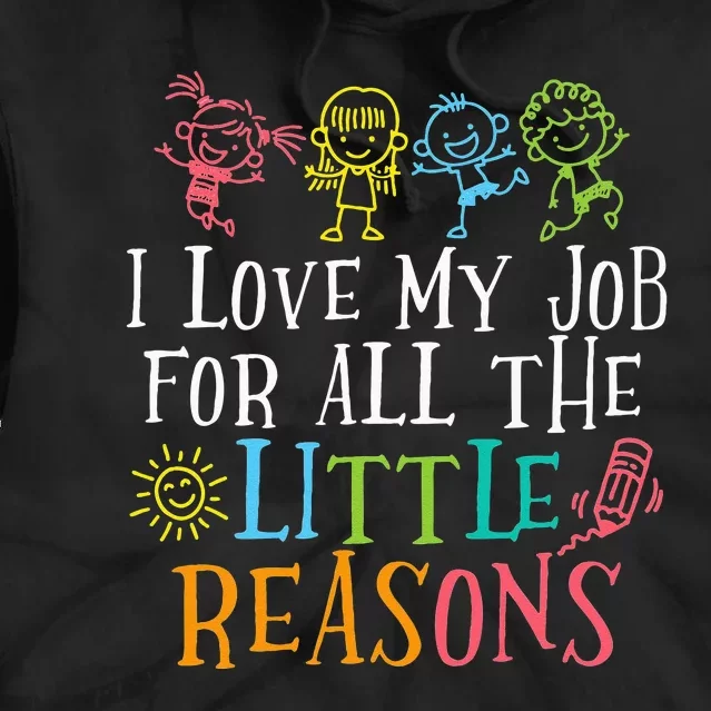 Teacher I Love My Job For All The Little Reasons Tie Dye Hoodie