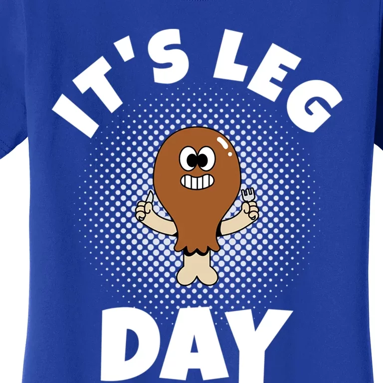 Thanksgiving Its Leg Day Gift Women's T-Shirt