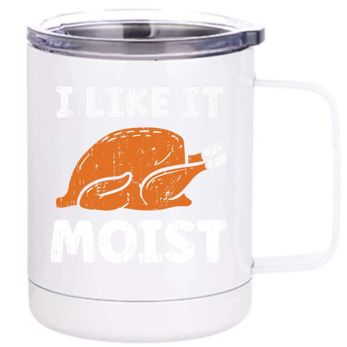 Turkey I Like It Moist Funny Thanksgiving Front & Back 12oz Stainless Steel Tumbler Cup