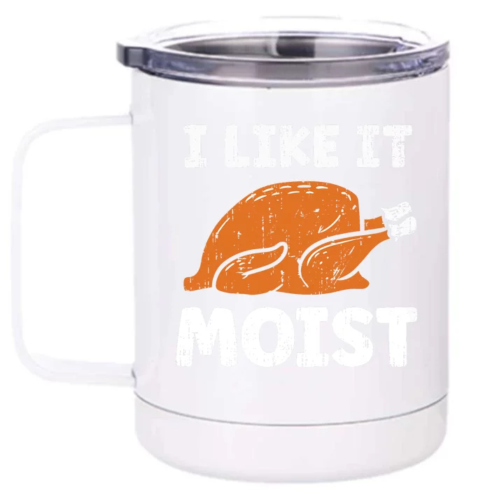 Turkey I Like It Moist Funny Thanksgiving Front & Back 12oz Stainless Steel Tumbler Cup