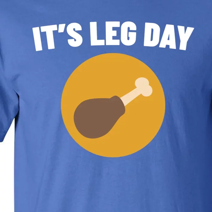 Thanksgiving It's Leg Day Funny Turkey Workout Cool Gift Tall T-Shirt