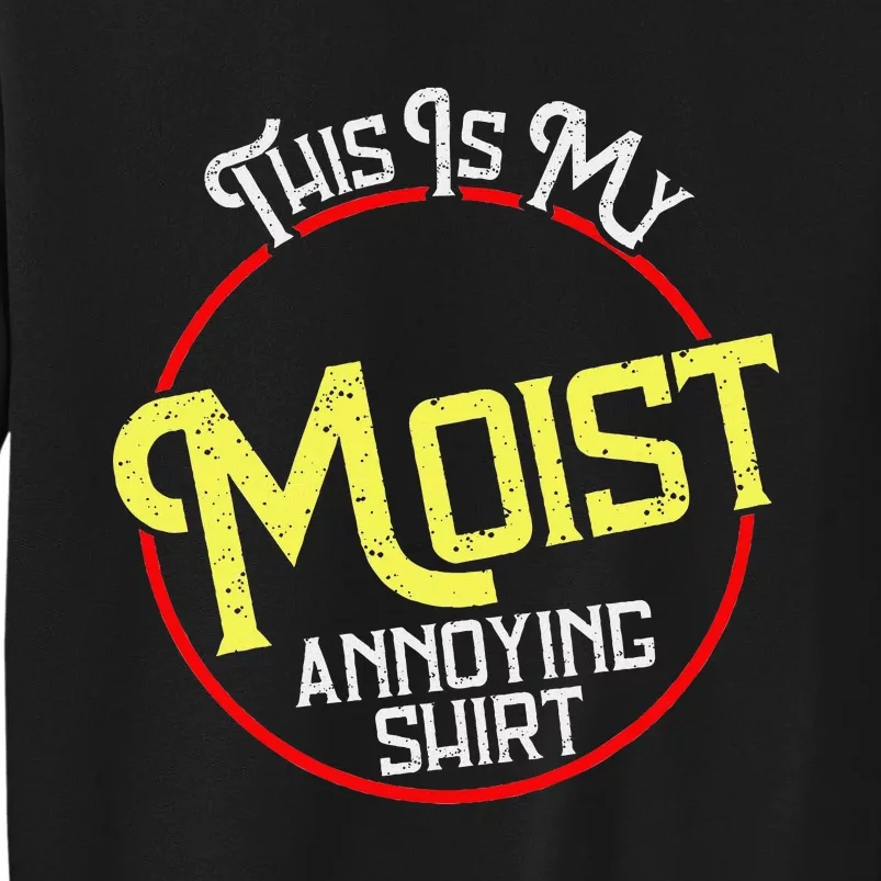 This Is My Moist Annoying Moist Word Meme Pun Joke Humor Tall Sweatshirt