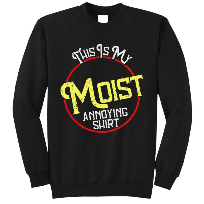 This Is My Moist Annoying Moist Word Meme Pun Joke Humor Tall Sweatshirt