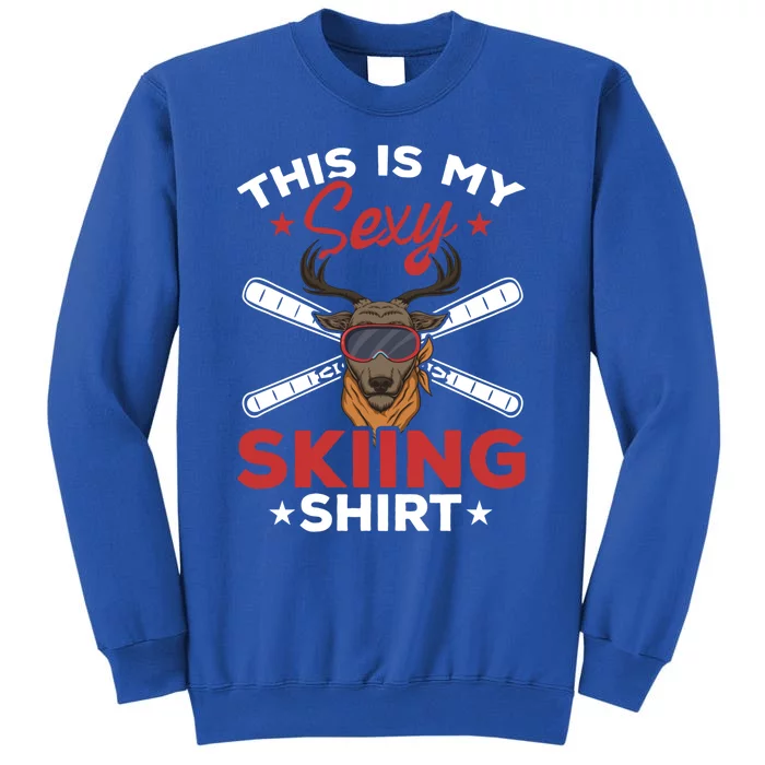 This Is My Sexy Skiing Great Gift Mountain Skier Party Skiing Funny Gift Sweatshirt