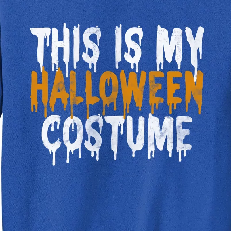 This Is My Halloween Costume Last Minute Halloween Costume Gift Tall Sweatshirt