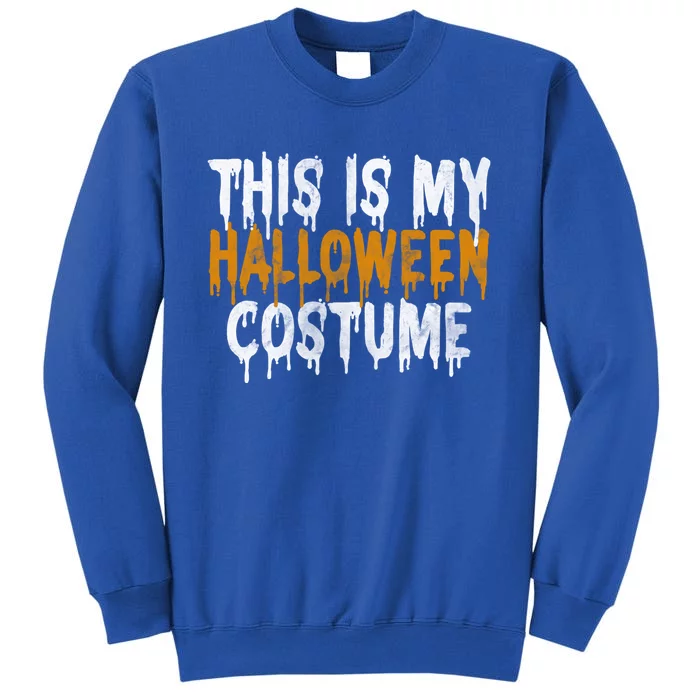 This Is My Halloween Costume Last Minute Halloween Costume Gift Tall Sweatshirt