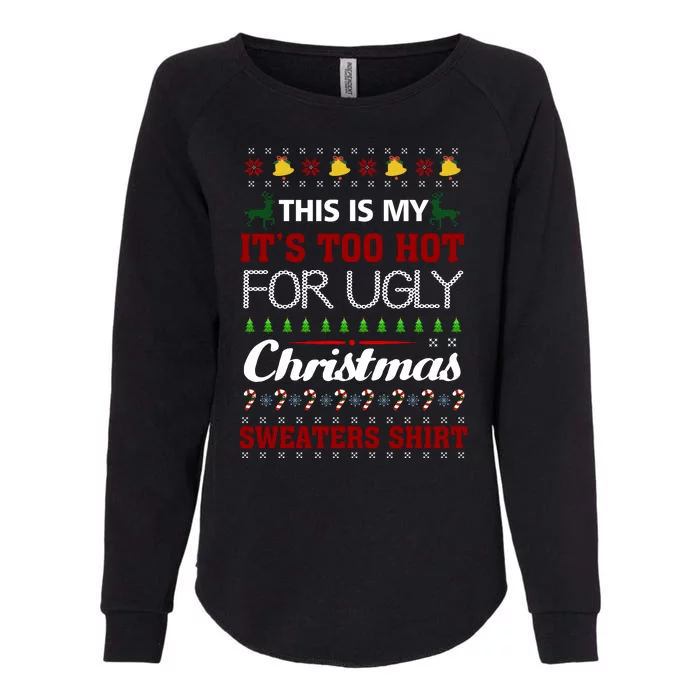 This Is My It's Too Hot For Ugly Christmas Gift Womens California Wash Sweatshirt