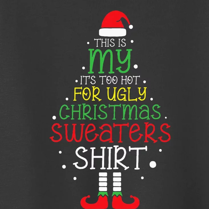 This Is My It’s Too Hot For Ugly Christmas Sweaters Toddler T-Shirt