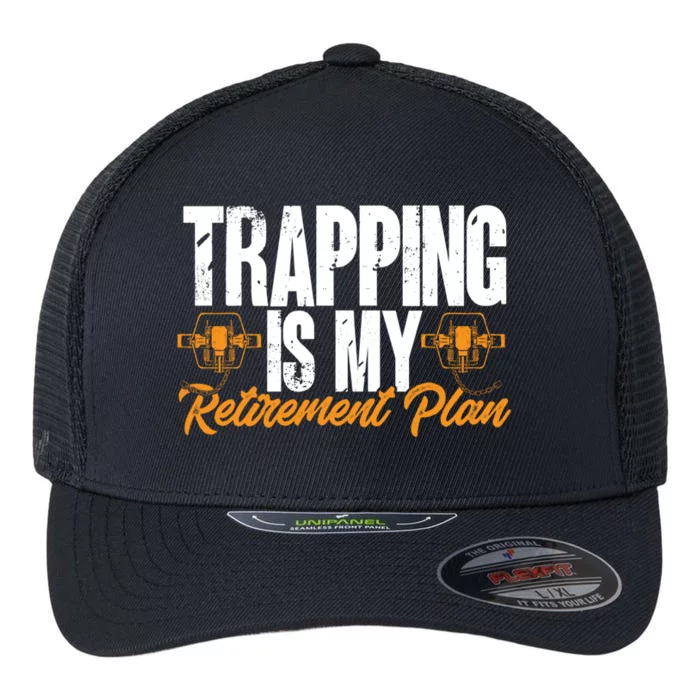 Trapping Is My Retiret Plan Trap Hunting Trapper Gift Flexfit Unipanel Trucker Cap