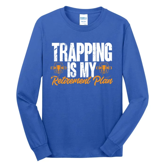 Trapping Is My Retiret Plan Trap Hunting Trapper Gift Tall Long Sleeve T-Shirt