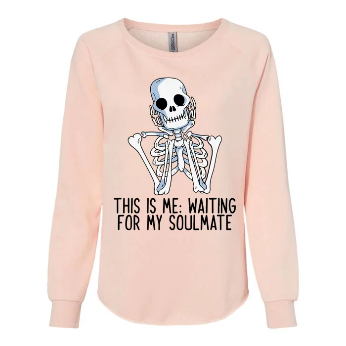 This Is Me Waiting For My Soulmate Skeleton Gift Womens California Wash Sweatshirt