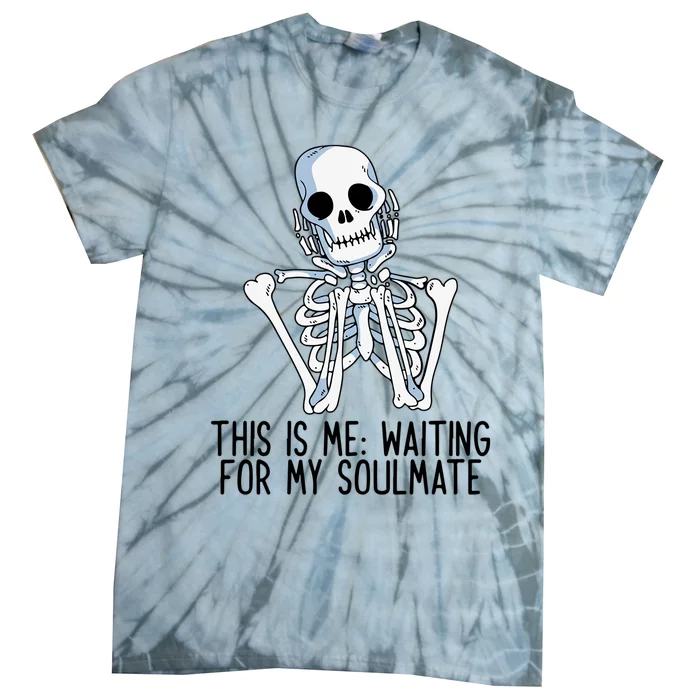 This Is Me Waiting For My Soulmate Skeleton Gift Tie-Dye T-Shirt