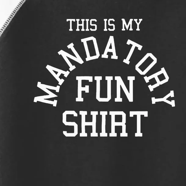 This Is My Mandatory Fun Toddler Fine Jersey T-Shirt