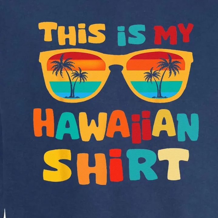 This Is My Hawaiian Tropical Luau Costume Party Hawaii Garment-Dyed Sweatshirt