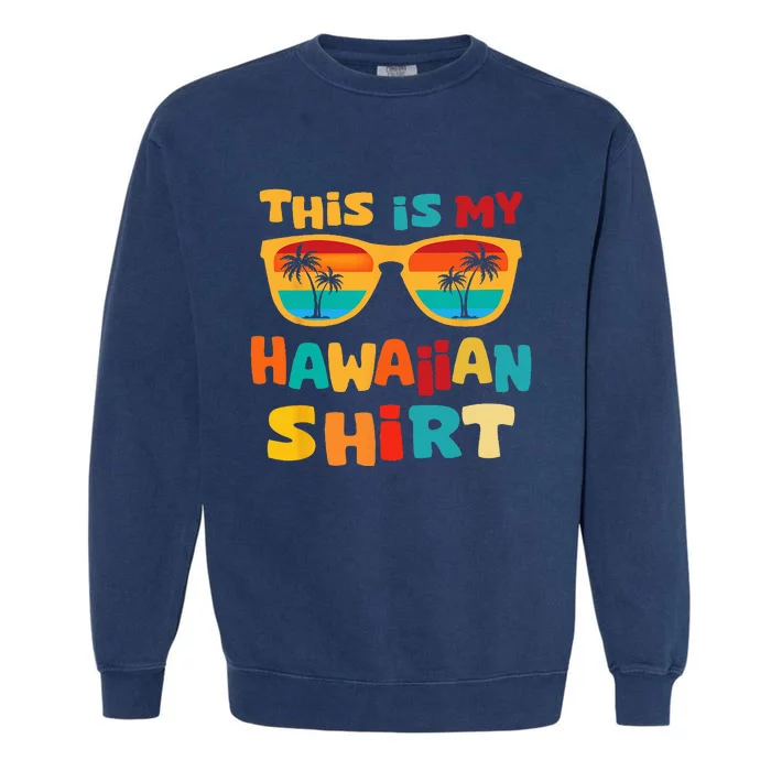 This Is My Hawaiian Tropical Luau Costume Party Hawaii Garment-Dyed Sweatshirt