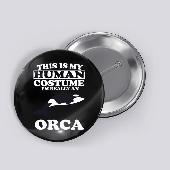 This Is My Human Costume I'm Really An Orca Whale Button