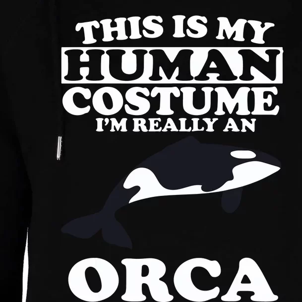 This Is My Human Costume I'm Really An Orca Whale Womens Funnel Neck Pullover Hood