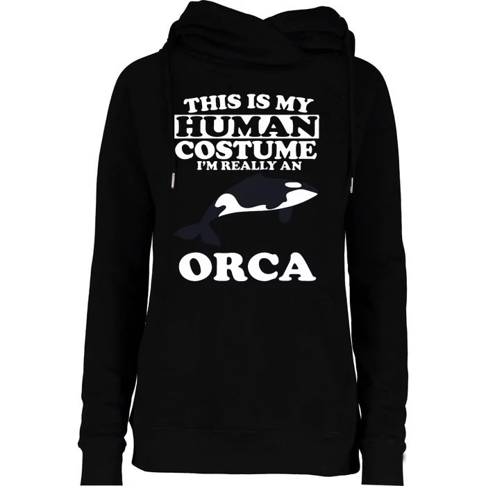 This Is My Human Costume I'm Really An Orca Whale Womens Funnel Neck Pullover Hood