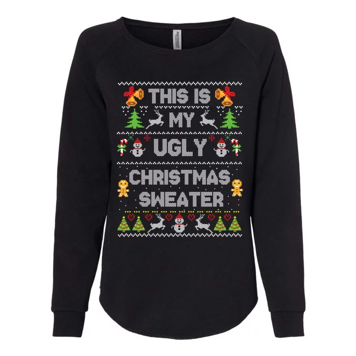 This Is My Ugly Sweater Funny Christmas Gift Gift Womens California Wash Sweatshirt