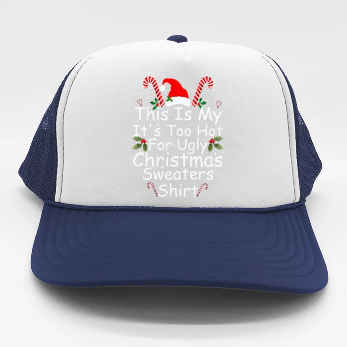 This Is My It's Too Hot For Ugly Christmas Sweaters Funny Trucker Hat