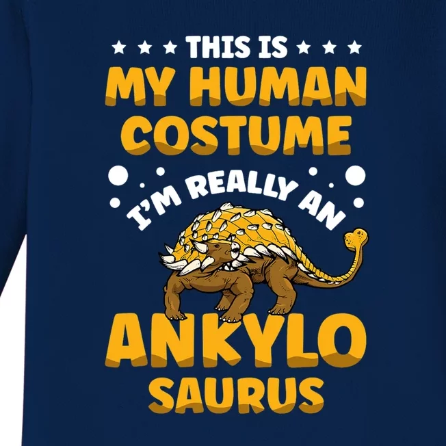 This Is My Human Costume Im Really An Ankylosaurus Dinosaur Lover Paleontol Baby Long Sleeve Bodysuit