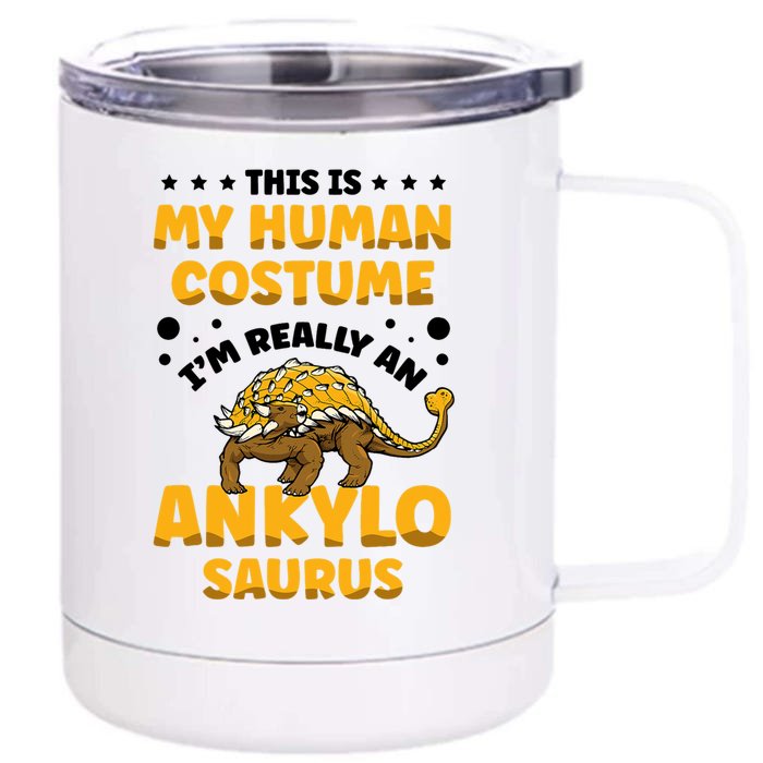 This Is My Human Costume Im Really An Ankylosaurus Dinosaur Lover Paleontol Front & Back 12oz Stainless Steel Tumbler Cup