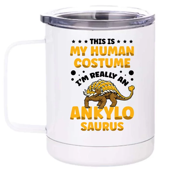 This Is My Human Costume Im Really An Ankylosaurus Dinosaur Lover Paleontol Front & Back 12oz Stainless Steel Tumbler Cup