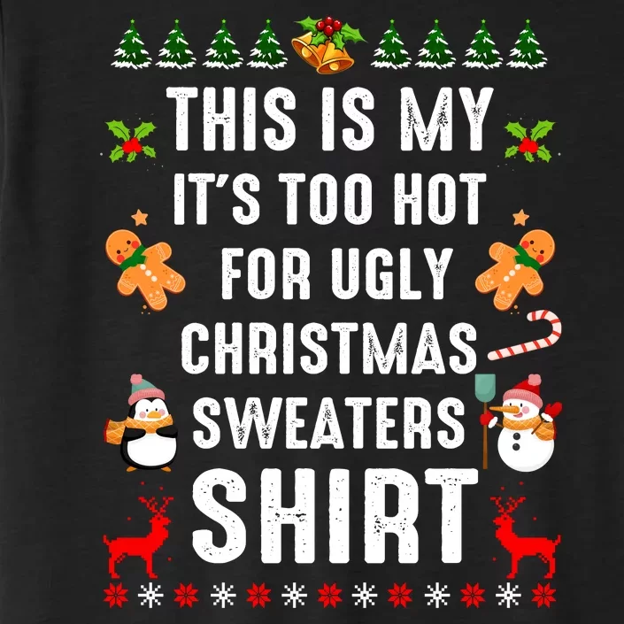 This Is My It's Too Hot For Ugly Christmas Sweaters Tee Gift ChromaSoft Performance T-Shirt