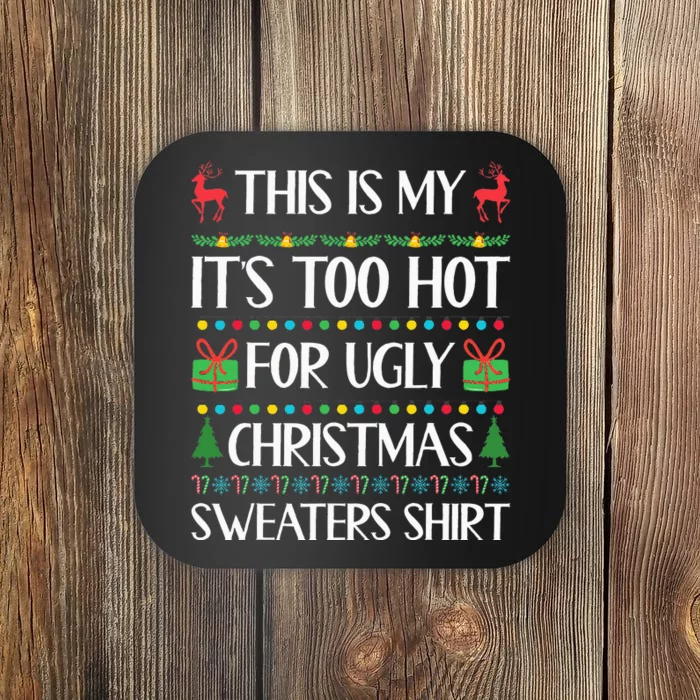 This Is My ItS Too Hot For Ugly Christmas Sweaters Coaster