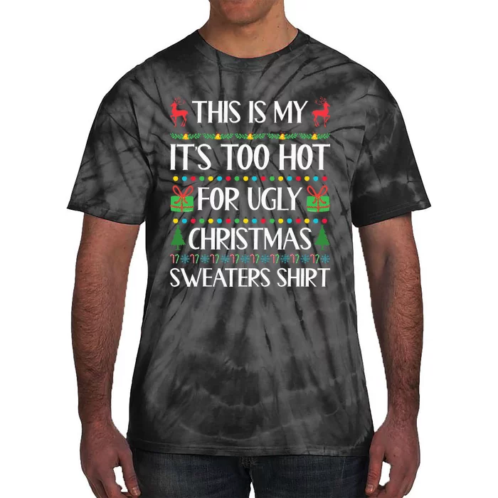 This Is My ItS Too Hot For Ugly Christmas Sweaters Tie-Dye T-Shirt