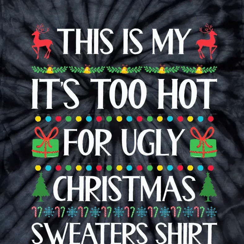 This Is My ItS Too Hot For Ugly Christmas Sweaters Tie-Dye T-Shirt