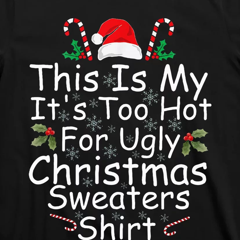 This Is My ItS Too Hot For Ugly Christmas Sweaters Funny T-Shirt