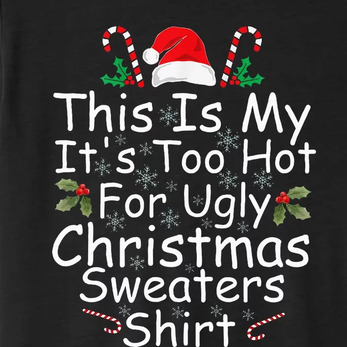 This Is My ItS Too Hot For Ugly Christmas Sweaters Funny ChromaSoft Performance T-Shirt