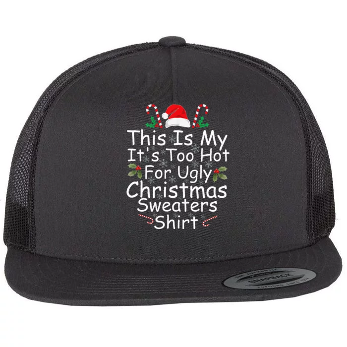 This Is My ItS Too Hot For Ugly Christmas Sweaters Funny Flat Bill Trucker Hat