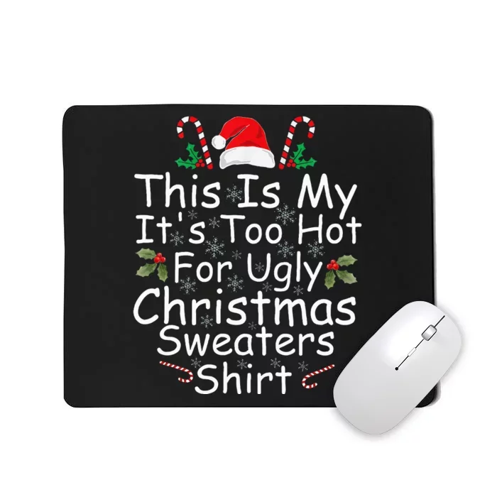 This Is My ItS Too Hot For Ugly Christmas Sweaters Funny Mousepad