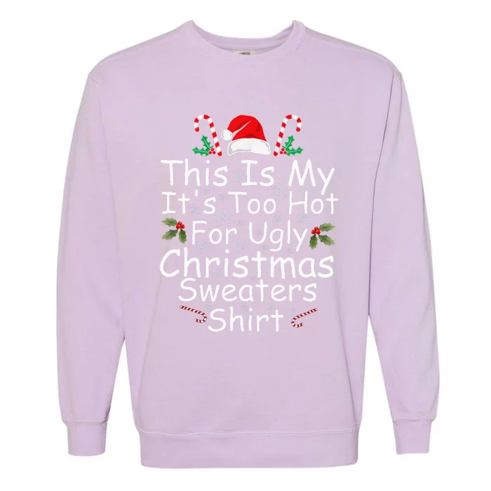 This Is My ItS Too Hot For Ugly Christmas Sweaters Funny Garment-Dyed Sweatshirt