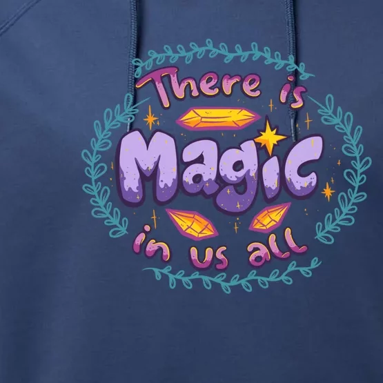 There Is Magic In Us All Inspirational Motivational Quotes Gift Performance Fleece Hoodie