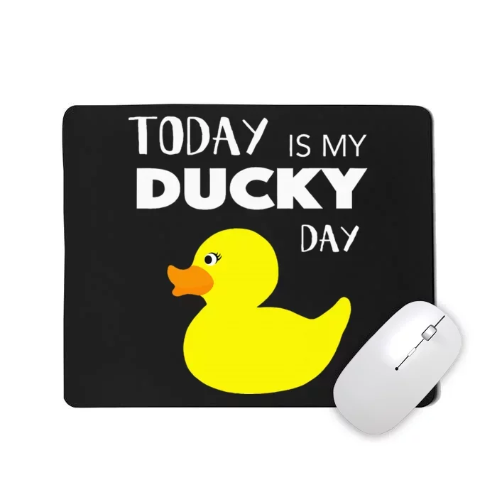 Today Is My Ducky Day I Lucky Day Gift I Rubber Duck Lover Mousepad