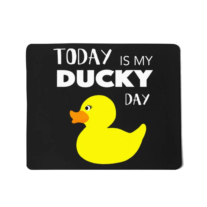 Today Is My Ducky Day I Lucky Day Gift I Rubber Duck Lover Mousepad